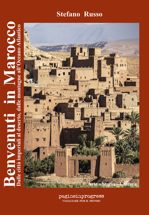 Benvenuti in Marocco. Dalle città imperiali al deserto, dalle montagne all'Oceano Atlantico