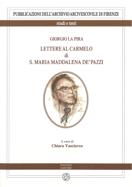Giorgio La Pira. Lettere al Carmelo di S. Maria Maria Maddalena de' Pazzi