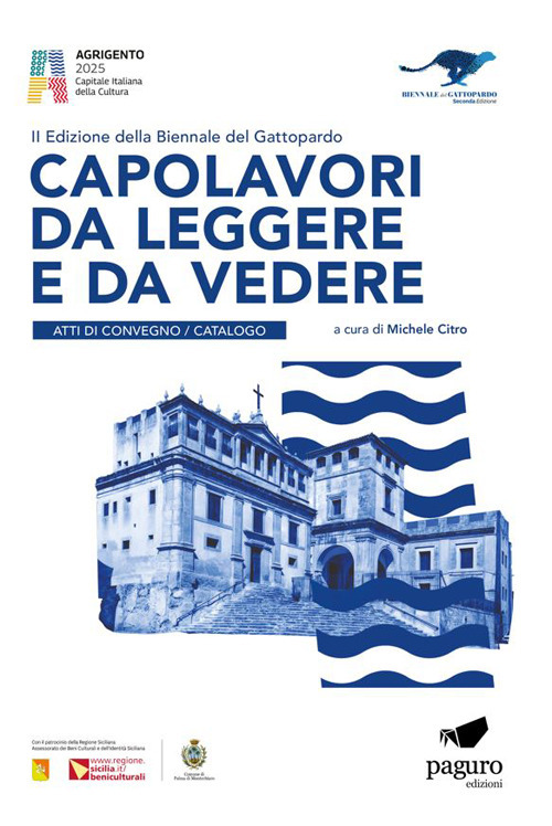 Capolavori da leggere e da vedere. 2&ordf; edizione Biennale del Gattopardo. Atti di convegno. Catalogo