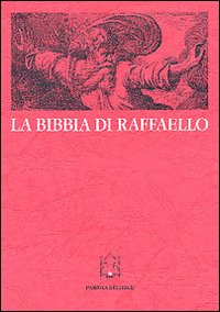 La Bibbia di Raffaello. Scienza e &laquo;Scrittura&raquo; nella stampa di riproduzione dei secoli XVI e XVII