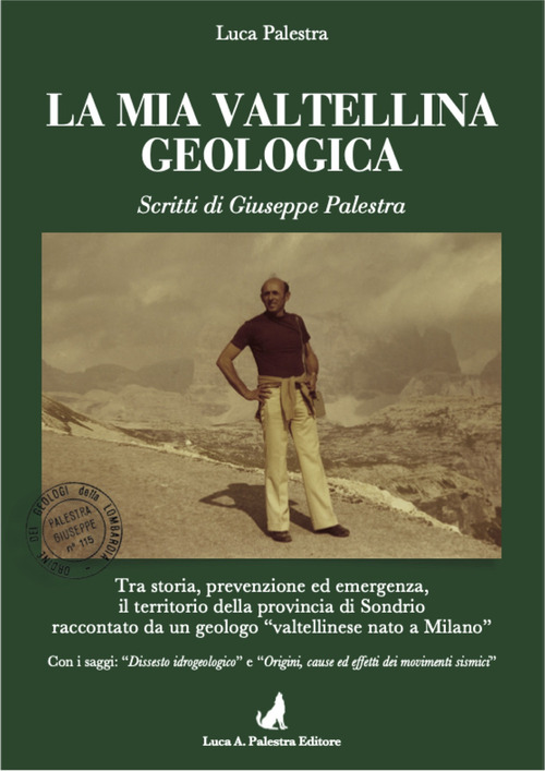 La mia Valtellina geologica. Scritti di Giuseppe Palestra
