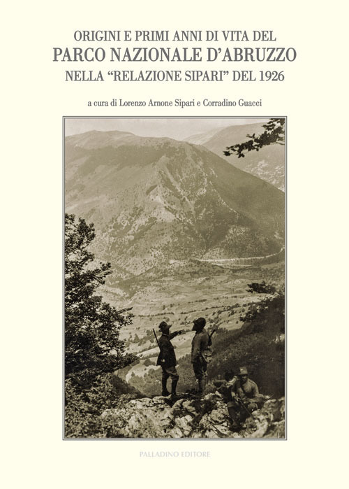 Origini e primi anni di vita del Parco Nazionale d'Abruzzo nella &laquo;Relazione Sipari&raquo; del 1926. Atti del Convegno di studi (Alvito, 22 ottobre 2016)