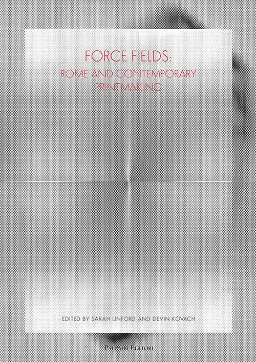 Force fields. Rome and contemporary printmaking
