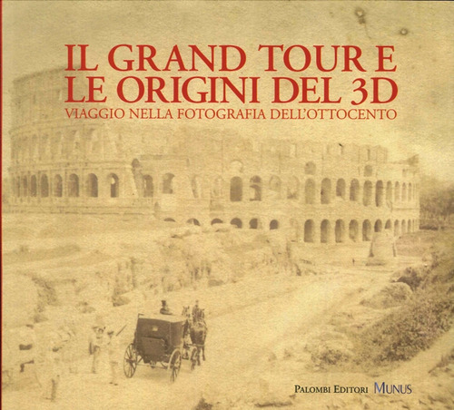 Il Grand tour e le origini del 3D. Viaggio nella fotografia dell'Ottocento
