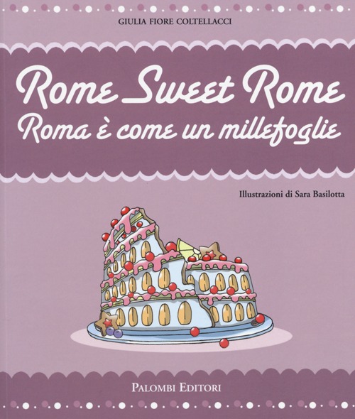 Rome sweet Rome. Roma &egrave; come un millefoglie