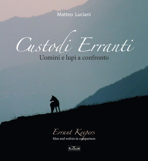 Custodi erranti. Uomini e lupi a confronto. Ediz. italiana e inglese