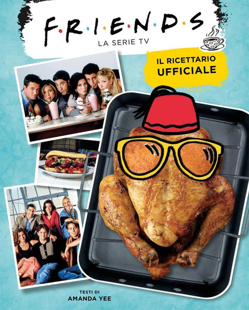 Friends. Il ricettario ufficiale