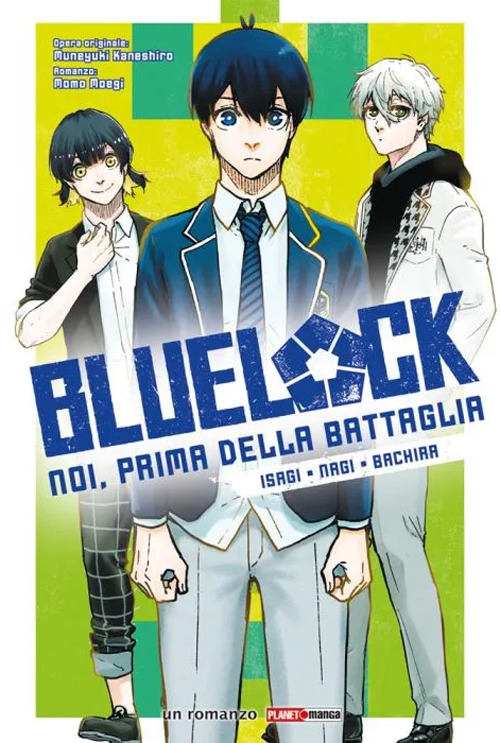 Isagi, Nagi, Bachira. Blue lock. Noi, prima della battaglia