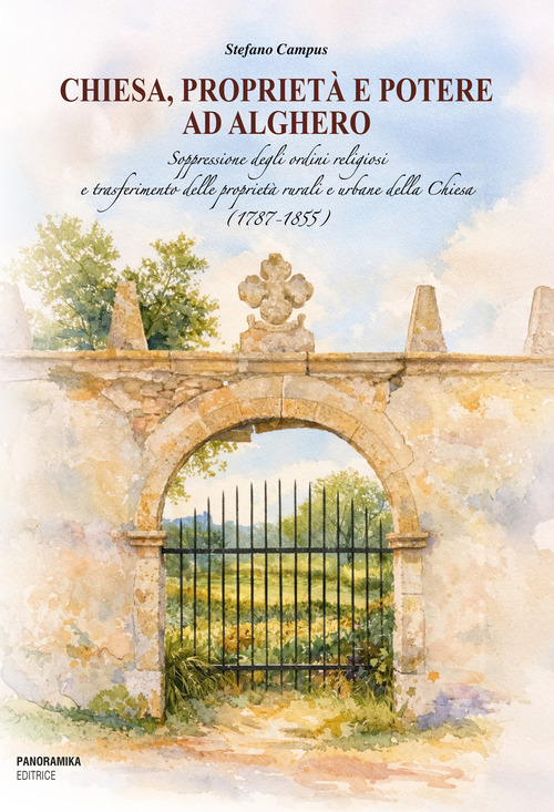 Chiesa, propriet&agrave; e potere ad Alghero. Soppressione degli ordini religiosi e trasferimento delle propriet&agrave; rurali e urbane della Chiesa (1787-1855)