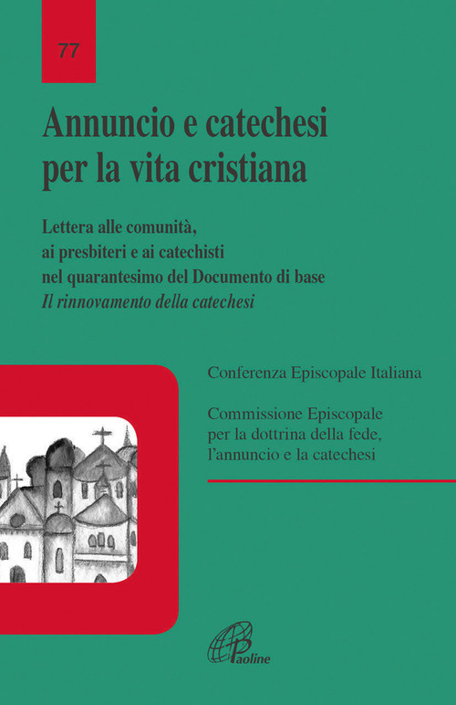 Annuncio e catechesi per la vita cristiana. Lettera alle comunit&agrave;, ai presbiteri e ai catechisti nel quarantesimo del Documento di base