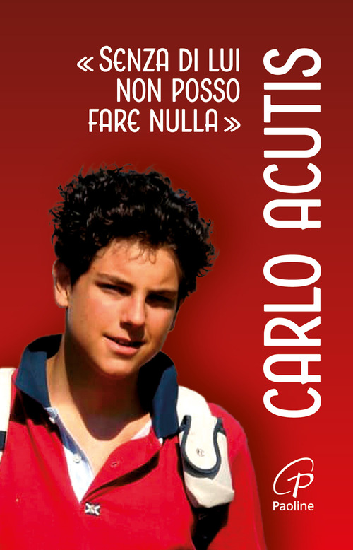 Carlo Acutis. «Senza di lui non posso fare nulla»