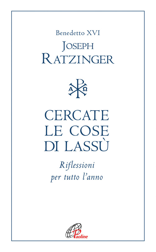 Cercate le cose di lassù. Riflessioni per tutto l'anno