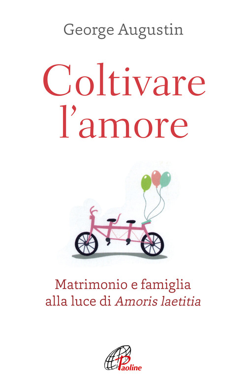 Coltivare l'amore. Matrimonio e famiglia alla luce di Amoris laetitia