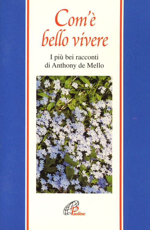 Com'&egrave; bello vivere. I pi&ugrave; bei racconti di Anthony De Mello