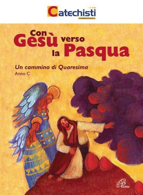 Con Ges&ugrave; verso la Pasqua. Un cammino di Quaresima. Anno C