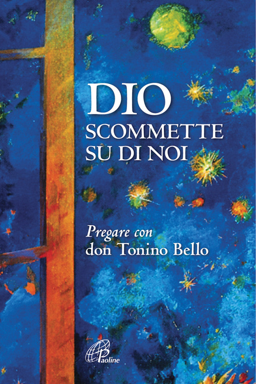 Dio scommette su di noi. Pregare con Don Tonino Bello