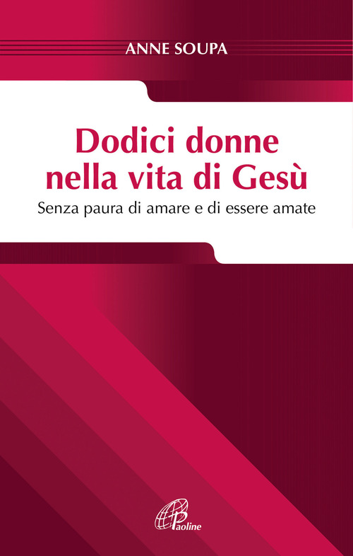 Dodici donne nella vita di Ges&ugrave;. Senza paura di amare e di essere amate