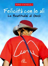 Felicit&agrave; con le ali. Le beatitudini di Ges&ugrave;