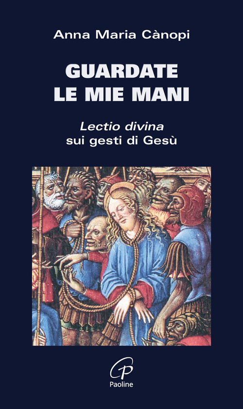 Guardate le mie mani. Lectio divina sui gesti di Ges&ugrave;