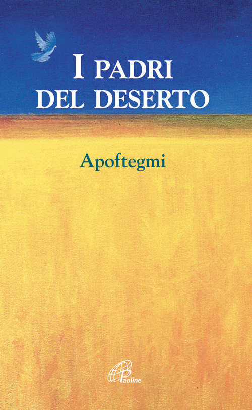 I padri del deserto. Così dissero così vissero