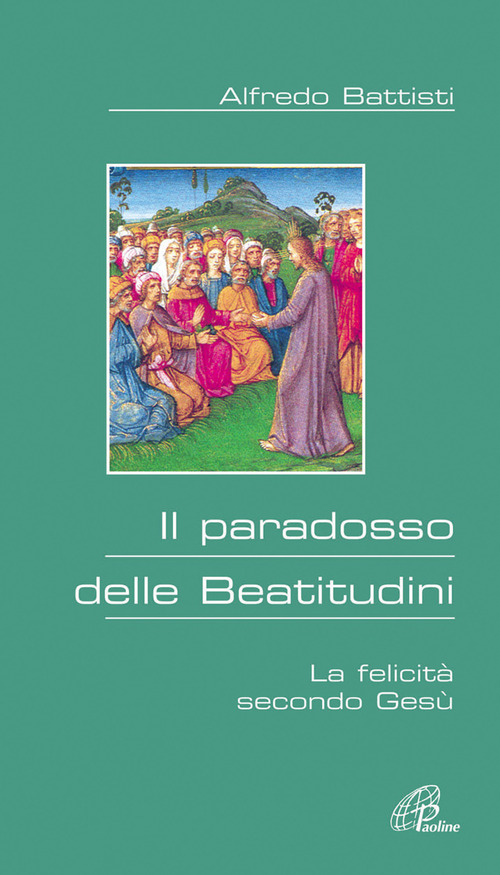 Il paradosso delle beatitudini. La felicit&agrave; secondo Ges&ugrave;