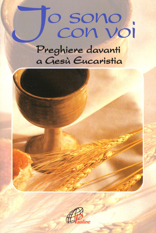 Io sono con voi. Preghiere davanti a Gesù eucaristia