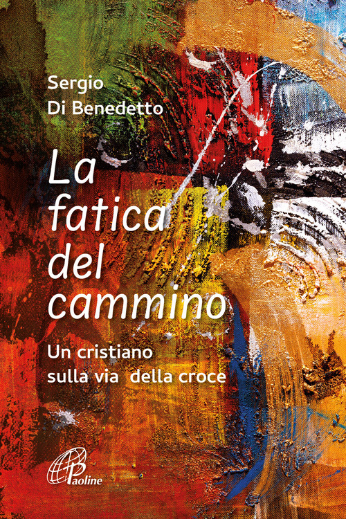 La fatica del cammino. Un cristiano sulla via della croce