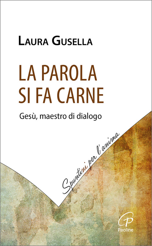 La Parola si fa carne. Ges&ugrave;, maestro di dialogo