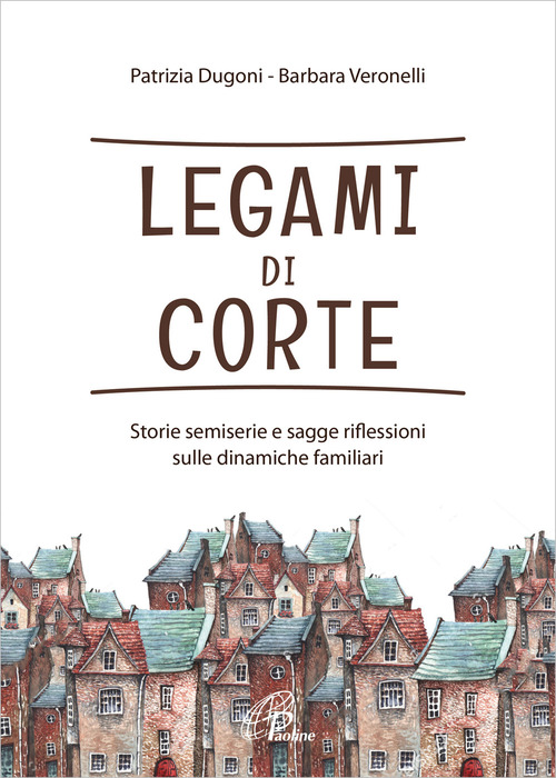 Legami di corte. Storie semiserie e sagge riflessioni sulle dinamiche familiari