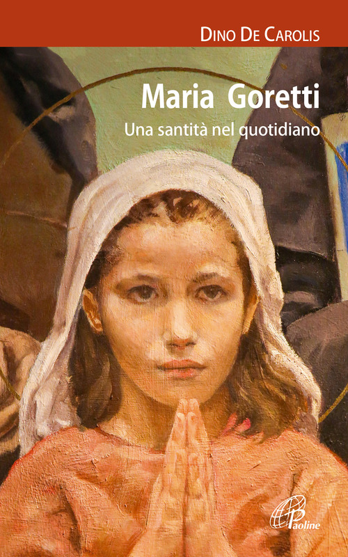 Maria Goretti. Una santit&agrave; nel quotidiano