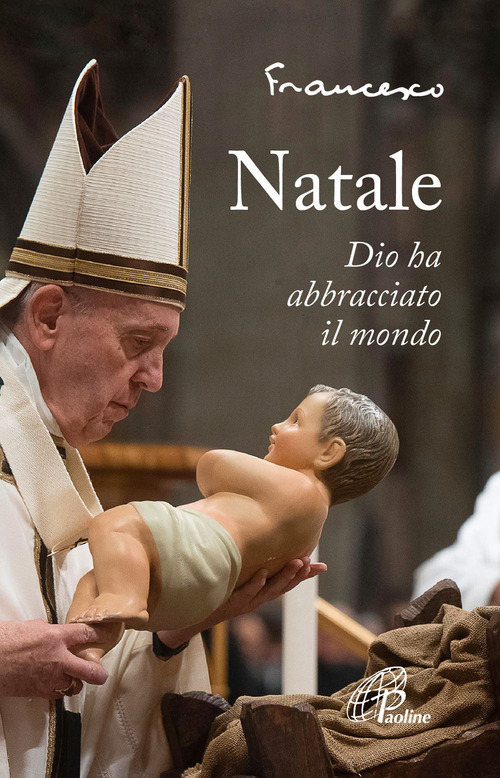 Natale. Dio ha abbracciato il mondo