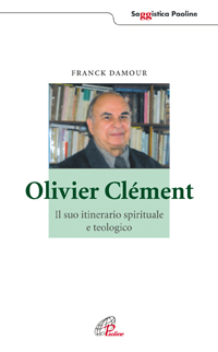 Olivier Cl&eacute;ment. Il suo itinerario spirituale e teologico