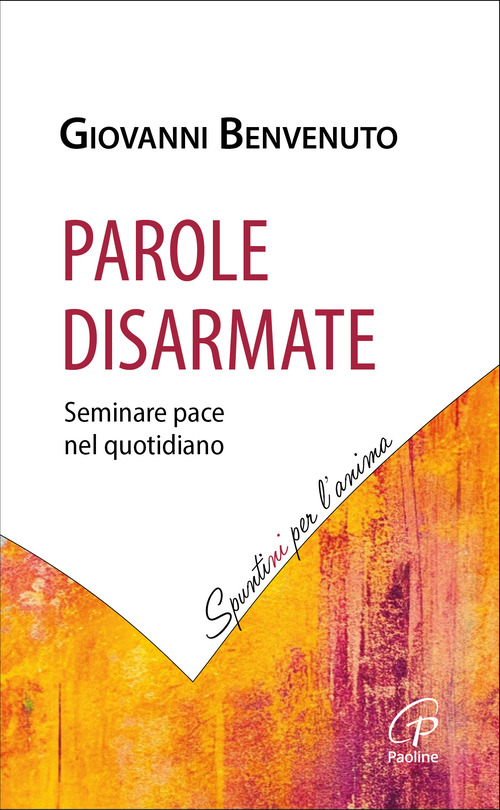 Parole disarmate. Seminare pace nel quotidiano