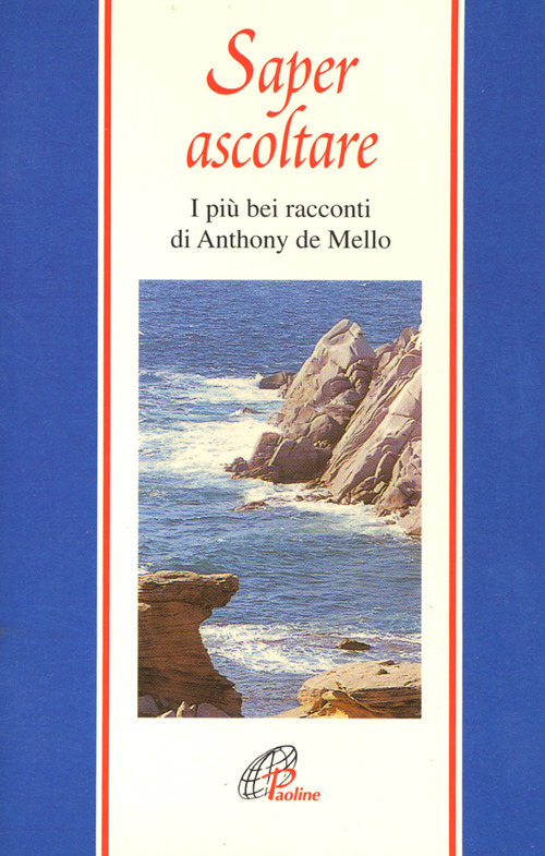 Saper ascoltare. I pi&ugrave; bei racconti di Anthony De Mello