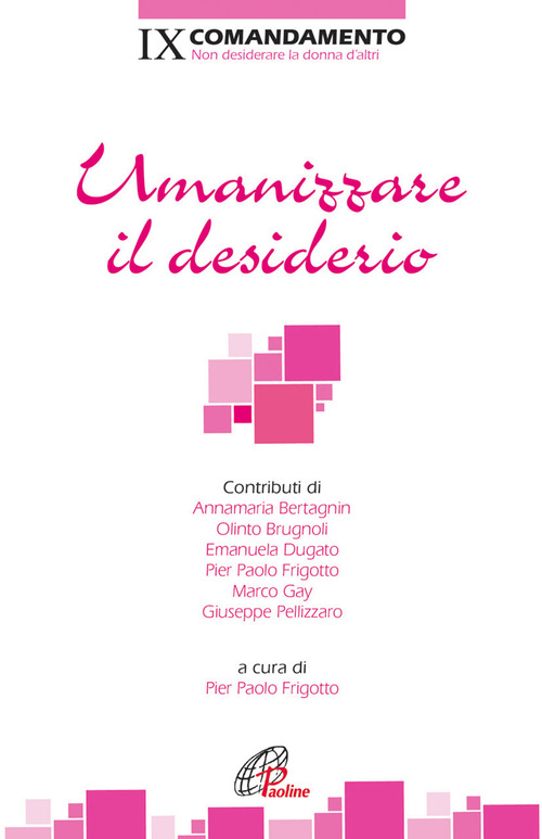 Umanizzare il desiderio. IX Comandamento. Non desiderare la donna d'altri