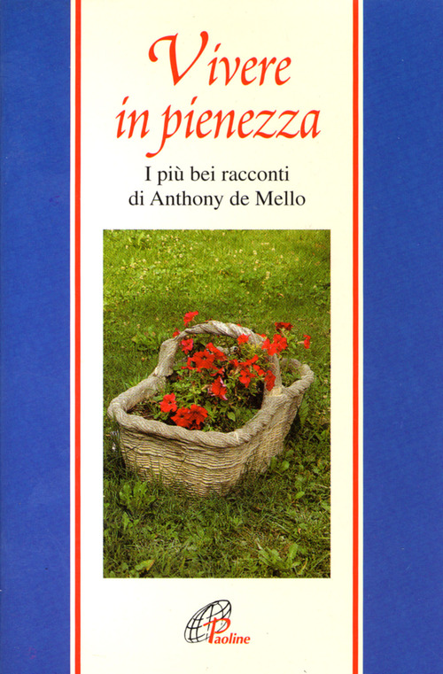 Vivere in pienezza. I pi&ugrave; bei racconti di Anthony De Mello