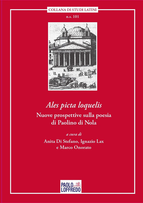 &laquo;Ales picta loquelis.&raquo; Nuove prospettive sulla poesia di Paolino di Nola. Ediz. italiana e latina