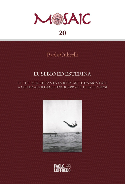 Eusebio ed Esterina. La tuffatrice cantata in Falsetto da Montale a cento anni dagli Ossi di seppia: lettere e versi
