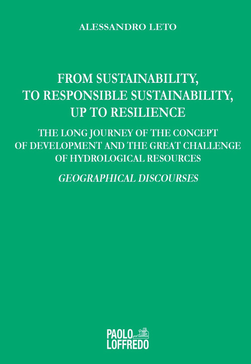 From sustainability, to responsible sustainability, up to resilience. The long journey of the concept of development and the great challenge of hydrological resources. Geographical discourses