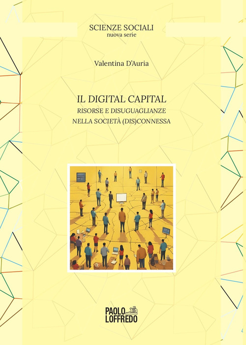 Il digital capital. Risorse e disuguaglianze nella societ&agrave; (dis)connessa