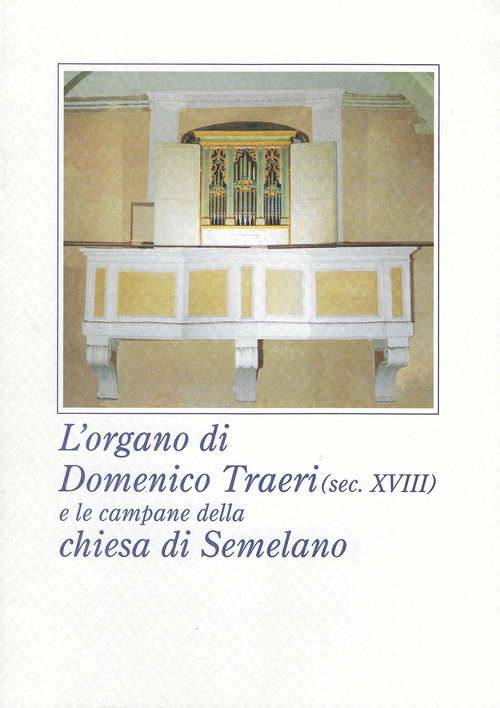 L'organo di Domenico Traeri (secolo XVIII) e le campane della chiesa di Semelano