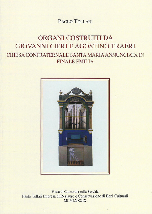 Organi costruiti da Giovanni Cipri e Agostino Traeri. Chiesa confraternale Santa Maria Annunciata in Finale Emilia