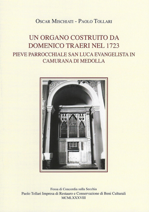 Un organo costruito da Domenico Traeri nel 1723. Pieve parrocchiale San Luca evangelista in Camurana di Medolla