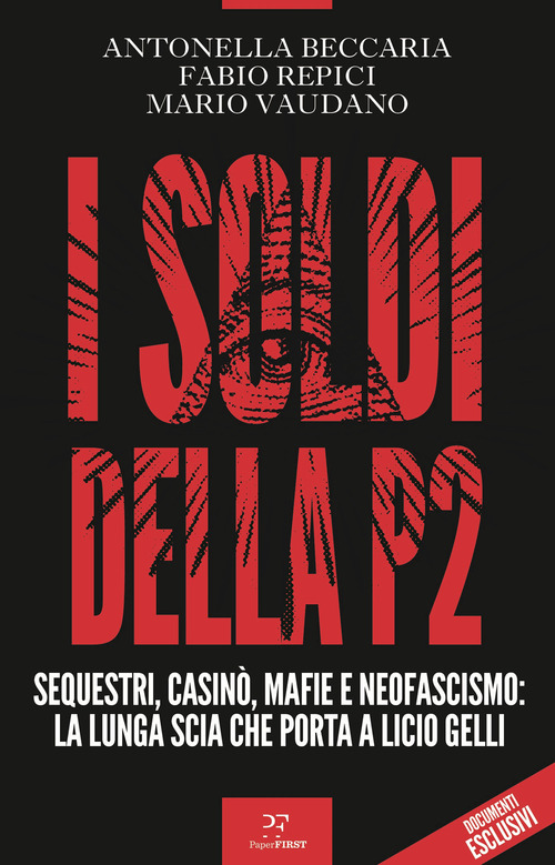 I soldi della P2. Sequestri, casin&ograve;, mafie e neofascismo: la lunga scia che porta a Licio Gelli