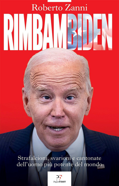 Rimbambiden. Strafalcioni, svarioni e cantonate dell'uomo pi&ugrave; potente del mondo