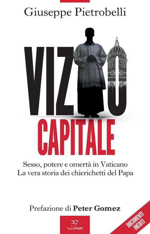 Vizio capitale. Sesso, potere e omert&agrave; in Vaticano. La vera storia dei chierichetti del papa