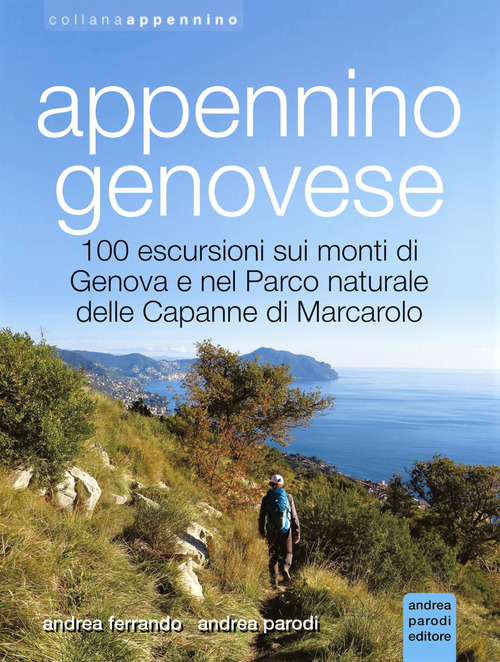 Appennino genovese. 100 escursioni sui monti di Genova e nel Parco naturale delle Capanne di Marcarolo
