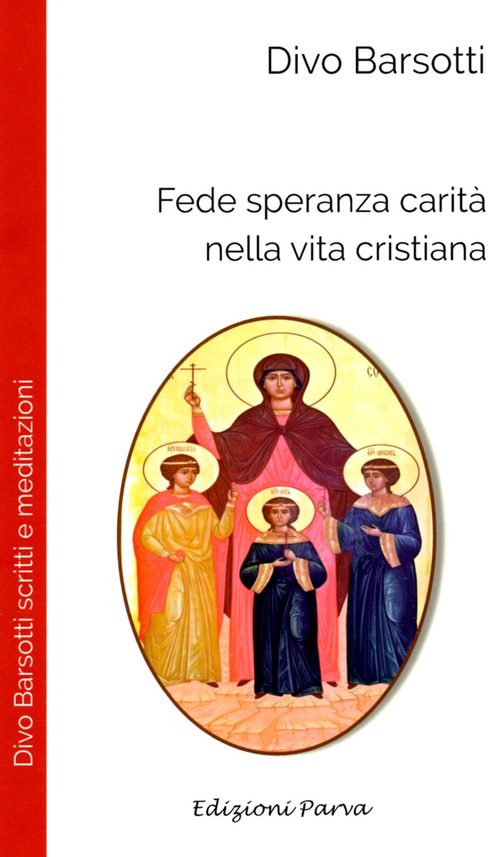 Fede speranza carit&agrave; nella vita cristiana