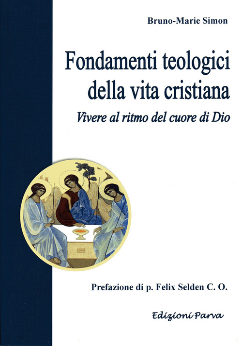 Fondamenti teologici della vita cristiana. Vivere al ritmo del cuore di Dio