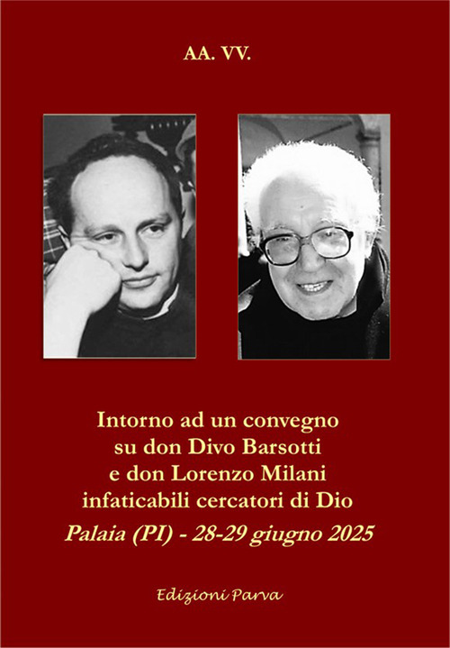 Intorno ad un convegno su don Divo Barsotti e don Lorenzo Milani infaticabili cercatori di Dio. Palaia (PI) - 28-29 giugno 2025